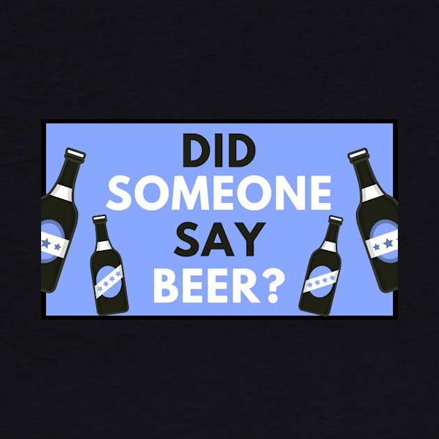 Did Someone Say Beer? Beer Lover Gift by ballhard